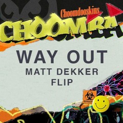 Choomba - Way Out (Matt Dekker Flip)