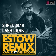 Cash Chak (ESTOW REMIX ) - Shree Brar ft. Kami K  &  Desi Boome (OUT NOW) - E3UK Records