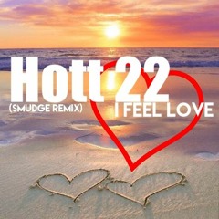 Hott 22 - I Feel Love (Smudge Remix)