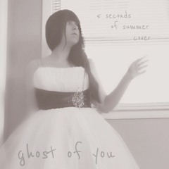 Ghost of You ~ 5 Seconds of Summer