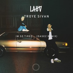 LAUV & Troye Sivan - I'm So Tired (OASEZ Remix)