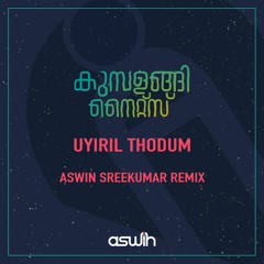 Kumbalangi Nights - Uyiril Thodum (Aswin Sreekumar Remix)