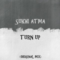 SukhiAtma_Turn Up_(Original Mix)