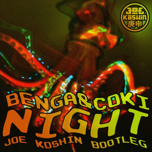 Benga & Coki - Night (Kōshin Bootleg)