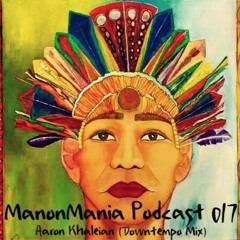 ManonMania Podcast 017 - Aaron Khaleian (Downtempo mix)
