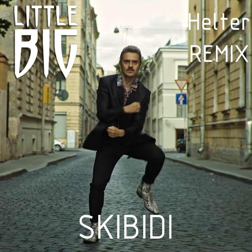 Stream Little Big - Skibidi (Helter Remix)[PREVIEW] by Helter | Listen  online for free on SoundCloud