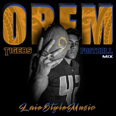 OREM TIGERS FOOTBALL MIX #LAIESTYLEMUSIC