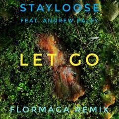StayLoose - Let Go ft. Andrew Paley (Flormaga Remix)