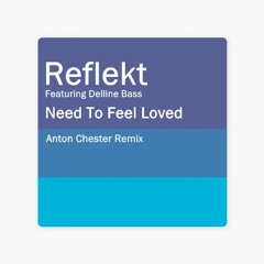 Reflekt Feat. Delline Bass - Need To Feel Loved (Anton Chester Remix)