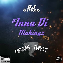 #InnaDiMakingzPT2 UK Urban Twist - Mixed By Dritzo
