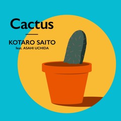 Cactus feat. ASAHI UCHIDA