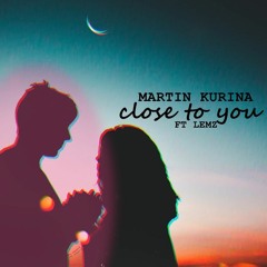 Martin Kurina ft Lemz - Close To You