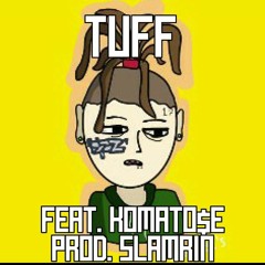 TUFF feat. Komato$e (Prod. Slamrin)