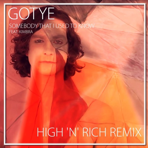 Gotye - Somebody That I Used To Know (feat. Kimbra) (High 'n' Rich Remix)