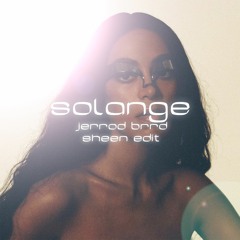 Solange - Jerrod Brrd (Sheen Edit)