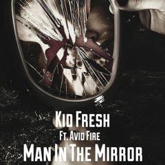 Kid Fresh Ft. Avid Fire- Man In The Mirror