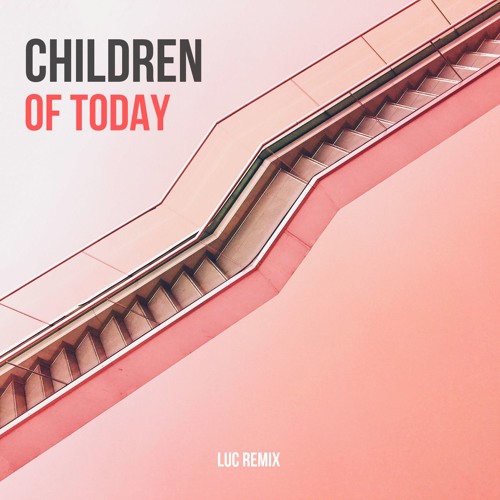 Blasterjaxx - Children Of Today (Luc Remix)