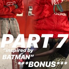 ()PART 7() "INSPERED BY BAT" ***BONUS***