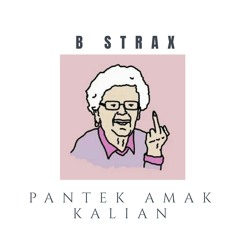 B Strax - Pantek Amak Kalian
