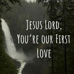 Jesus Lord, You're Our First Love (with Faith Valverde)
