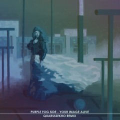 Purple Fog Side - Your Image Alive (QuarsssEkho Remix)