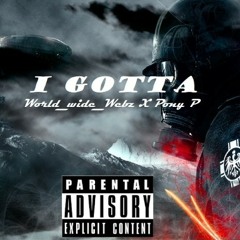 I Gotta Ft. PonyP (Prod. by Retnik Beats)
