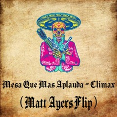 Climax- Mesa Que Mas Aplauda (Matt Ayers Flip)