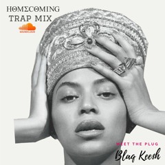 BEYONCE HOMECOMING Trap Mix by Blaq Kee$h, Trap Kee$h