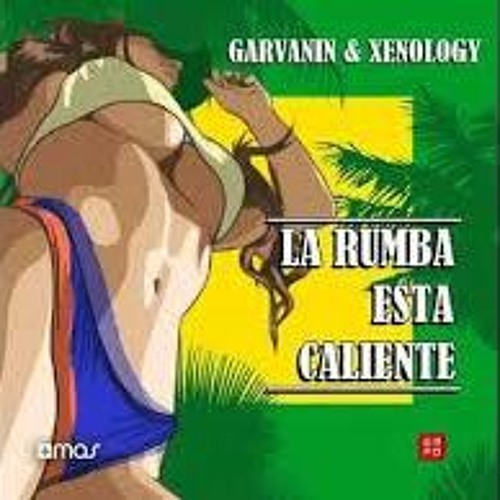 Garvanin & Xenology - La Rumba Esta Caliente (Mr.JAC Remix)