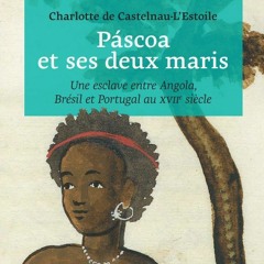 Éclats d'histoire (Aligre FM)-Une esclave dans l'Empire portugais, avec C. de Castelnau, 27.04.19