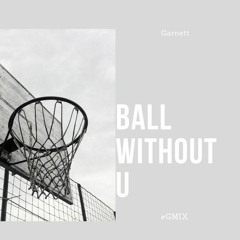 Ball Without U [#GMIX]