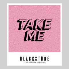 Blackstöne - Take Me Feat Ro Padilla & Jackye And