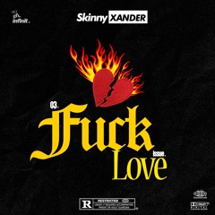 Skinny Xander -  FUCK LOVE💔 - Audio
