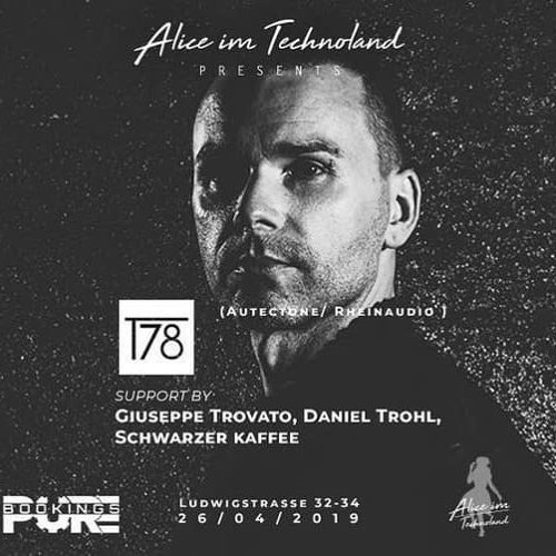 Daniel Trohl -@Alice im Technoland pres. T78 / Schwarzer Kaffee
