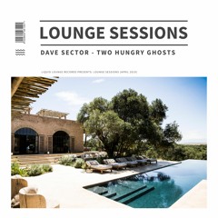 'LOUNGE SESSIONS' - April 2019 - (Dave Sector - Two Hungry Ghosts Guest Mix)