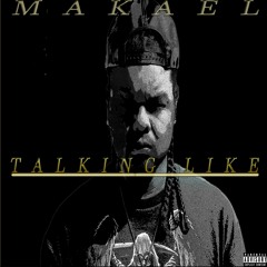 Makael - Talking Like (Prod.By Makael)Explict version