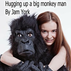 Hugging up a BIG monkey man   By Jam York (fun song)