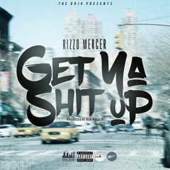 Rizzo Mercer - Get Ya Shit Up prod by Ben Malick
