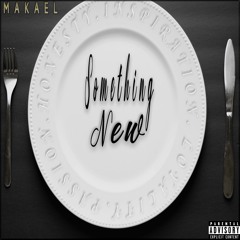 Makael - Something New (Prod.By Makael)Explict version