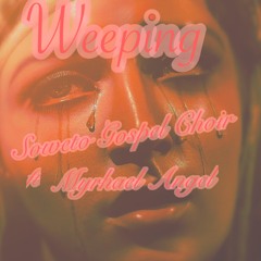 Soweto Gospel Choir Ft Myrhael Angel - Weeping