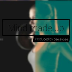 MIND MADE UP (PROD BY DEEJAYBEE)