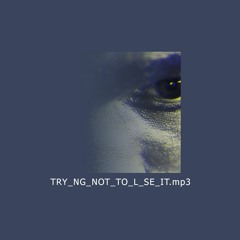 Tr_ying_Not_To_L_se_It