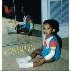 Better Each Day (Produced by Just Waves & Terruhwrist)