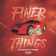 Jay Blick Ft. Ay'One - Finer Things
