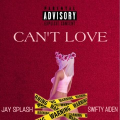 Can’t Love -(Feat. Swifty Aiden)