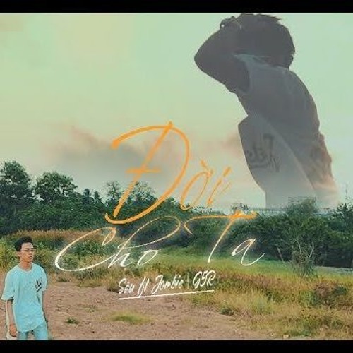 ĐỜI CHO TA - Sâu Ft Jombie - G5R