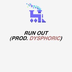 Run Out (Prod. Dysphoric)