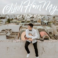 Chính Hôm Nay - Lê Thiện Hiếu