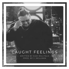 Caught Feelings (Single) X Ejay