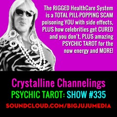 SHOW #335 - RIGGED HealthCare, CURES for ELITES & CELEBRITIES, PLUS Psychic Tarot